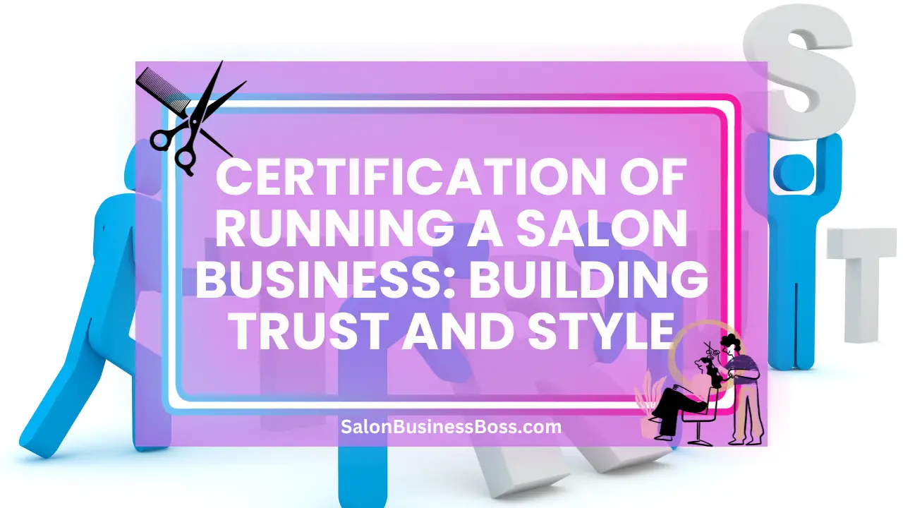 Certification of Running a Salon Business: Building Trust and Style
