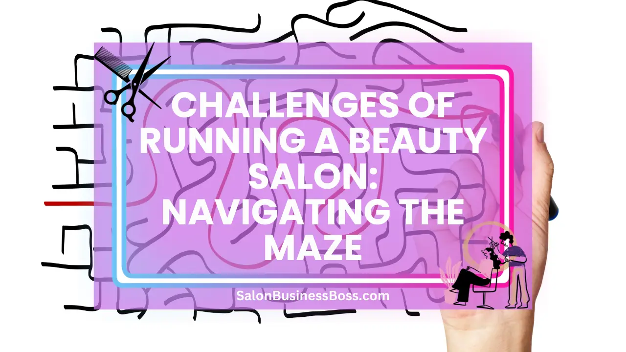 Challenges of Running a Beauty Salon: Navigating the Maze