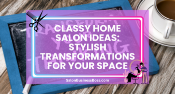Classy Home Salon Ideas: Stylish Transformations for Your Space