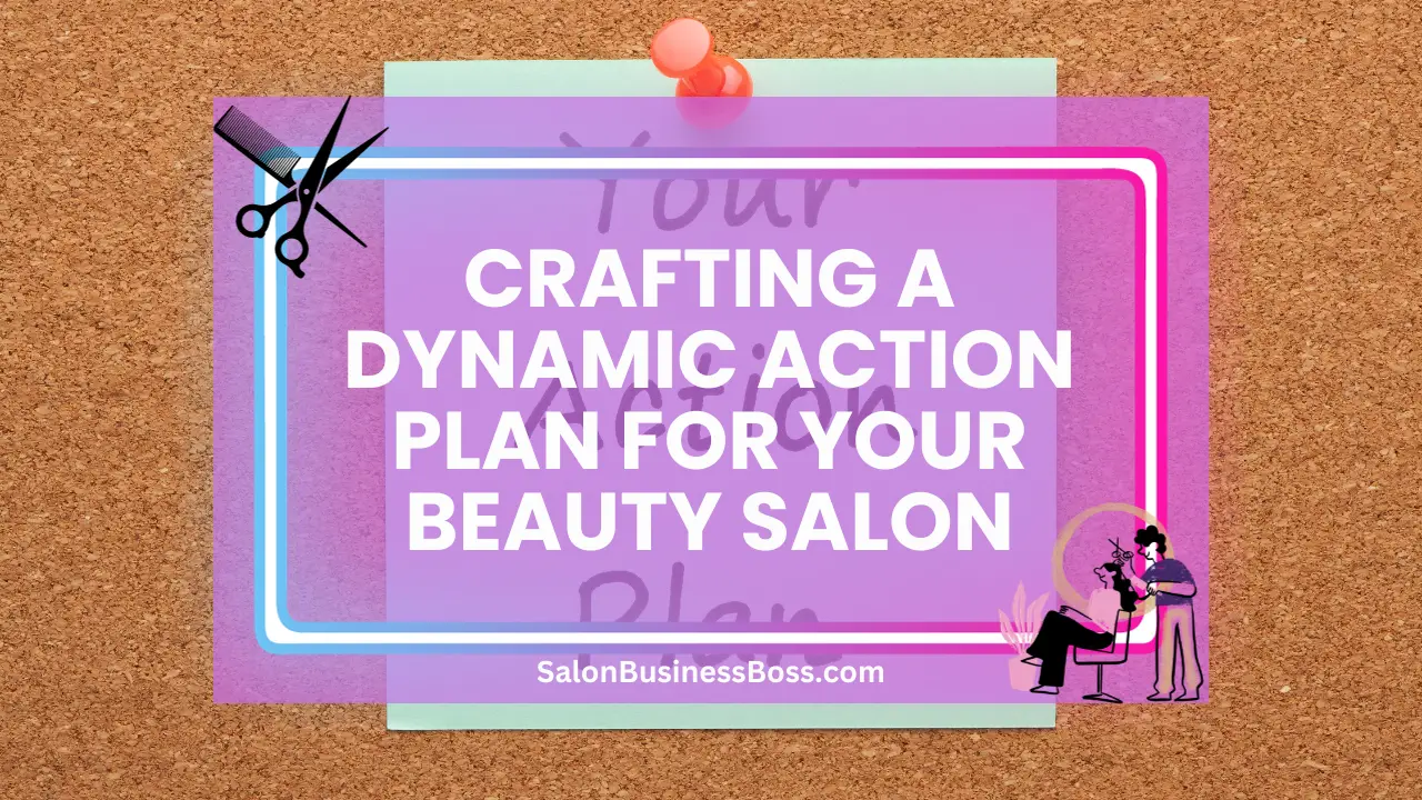 Crafting a Dynamic Action Plan for Your Beauty Salon