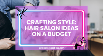 Crafting Style: Hair Salon Ideas on a Budget