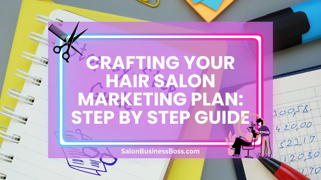 Crafting Your Hair Salon Marketing Plan: Step by Step Guide