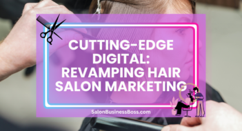 Cutting-Edge Digital: Revamping Hair Salon Marketing
