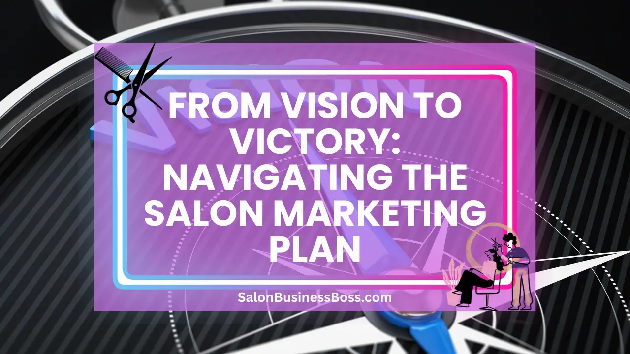 From Vision to Victory: Navigating the Salon Marketing Plan