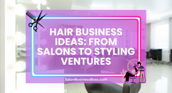 Hair Business Ideas: From Salons to Styling Ventures