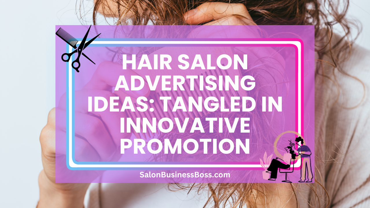 Hair Salon Advertising Ideas: Tangled in Innovative Promotion