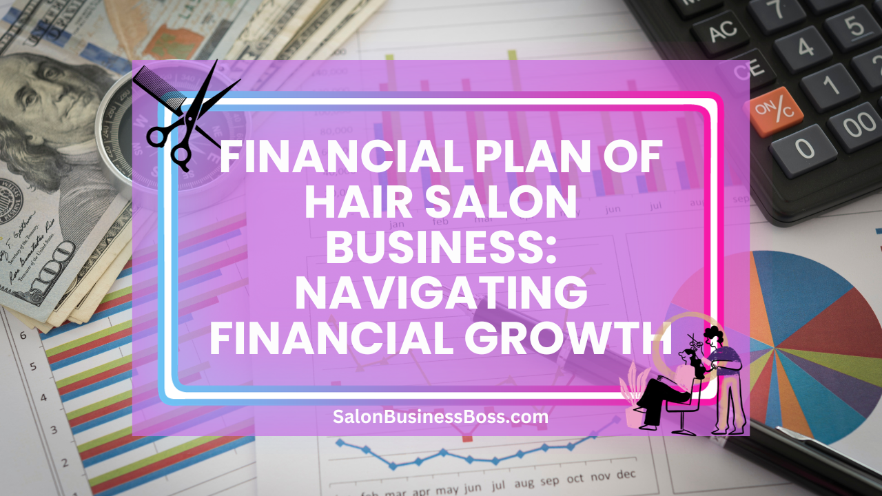 Financial Plan of Hair Salon Business: Navigating Financial Growth