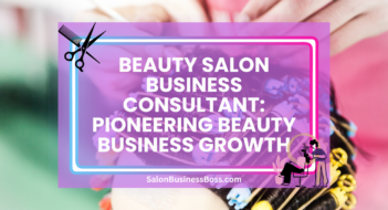 Beauty Salon Business Consultant: Pioneering Beauty Business Growth