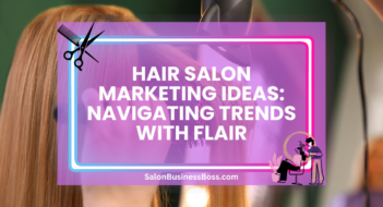 Hair Salon Marketing Ideas: Navigating Trends with Flair