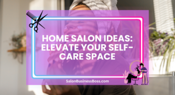 Home Salon Ideas: Elevate Your Self-Care Space
