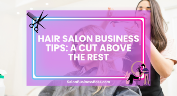 Hair Salon Business Tips: A Cut Above the Rest