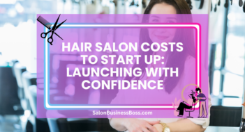 Hair Salon Costs to Start Up: Launching with Confidence