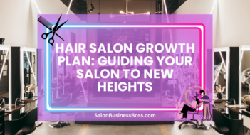 Hair Salon Growth Plan: Guiding Your Salon to New Heights