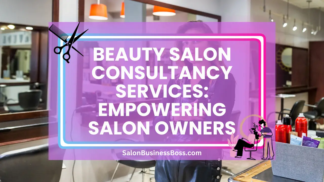 Beauty Salon Consultancy Services: Empowering Salon Owners