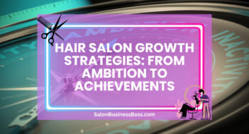 Hair Salon Growth Strategies: From Ambition to Achievements
