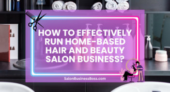 How to Effectively Run Home-Based Hair and Beauty Salon Business?