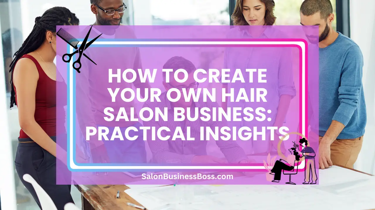 How to Create Your Own Hair Salon Business: Practical Insights