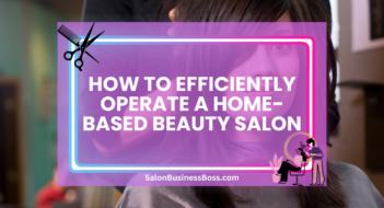 How to Efficiently Operate a Home-Based Beauty Salon