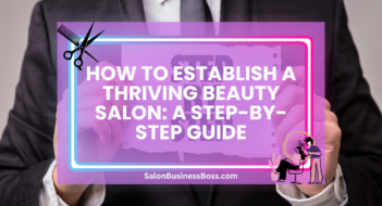 How to Establish a Thriving Beauty Salon: A Step-by-Step Guide