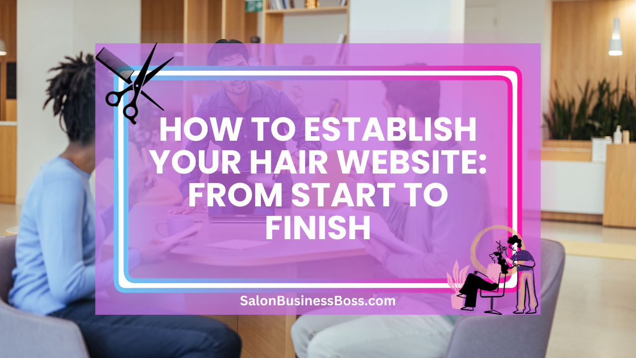 How to Establish Your Hair Website: From Start to Finish