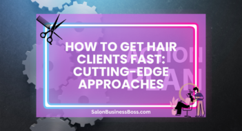 How to Get Hair Clients Fast: Cutting-Edge Approaches