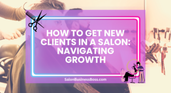 How to Get New Clients in a Salon: Navigating Growth