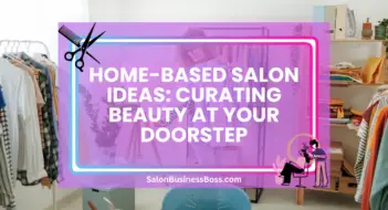 Home-Based Salon Ideas: Curating Beauty at Your Doorstep