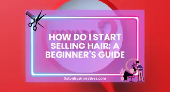 How Do I Start Selling Hair: A Beginner’s Guide