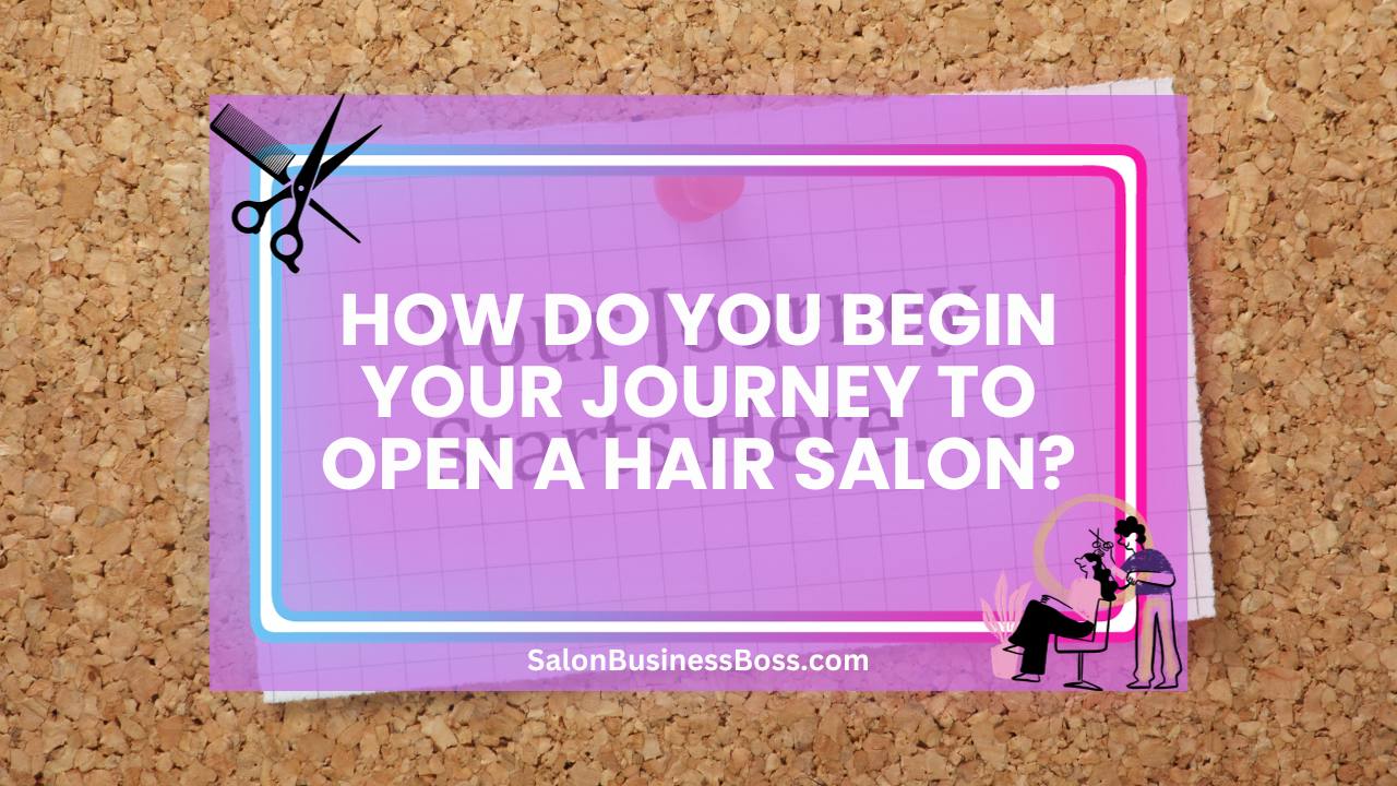 How Do You Begin Your Journey to Open a Hair Salon?