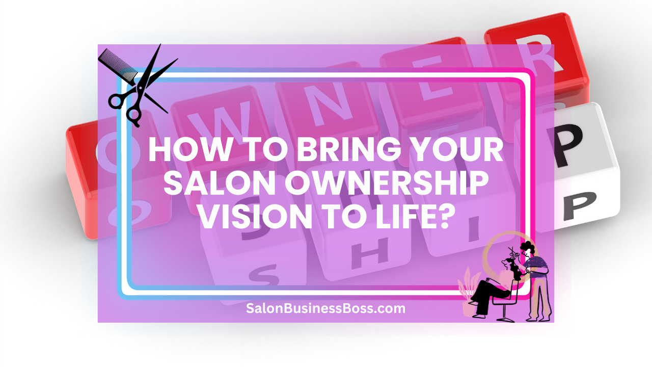 How to Bring Your Salon Ownership Vision to Life?