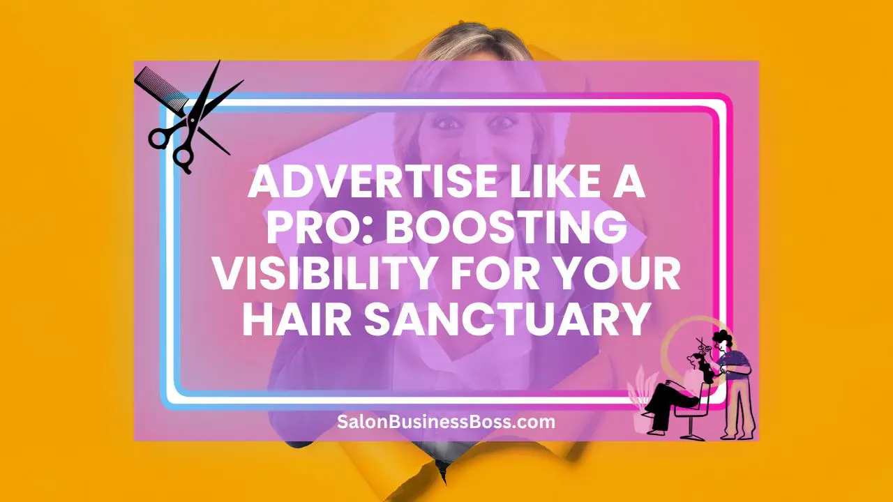 Advertise Like a Pro: Boosting Visibility for Your Hair Sanctuary