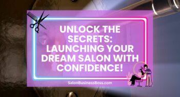Unlock the Secrets: Launching Your Dream Salon with Confidence!