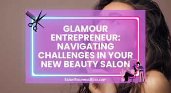 Glamour Entrepreneur: Navigating Challenges in Your New Beauty Salon
