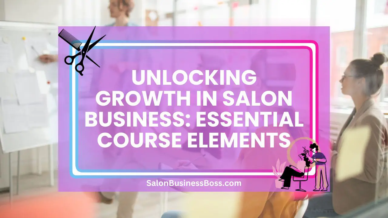 Unlocking Growth in Salon Business: Essential Course Elements