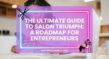 The Ultimate Guide to Salon Triumph: A Roadmap for Entrepreneurs