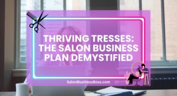 Thriving Tresses: The Salon Business Plan Demystified