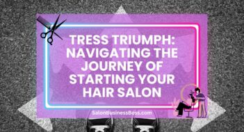 Tress Triumph: Navigating the Journey of Starting Your Hair Salon