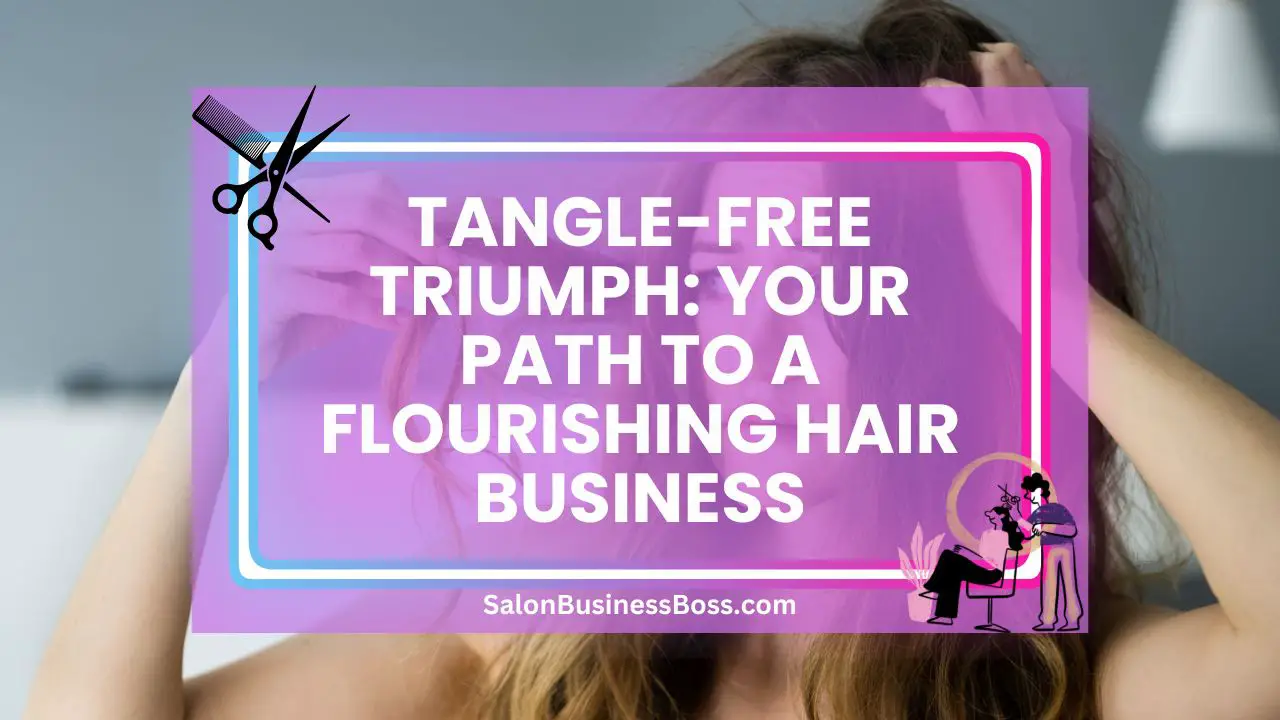 Tangle-Free Triumph: Your Path to a Flourishing Hair Business