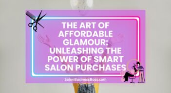 The Art of Affordable Glamour: Unleashing the Power of Smart Salon Purchases