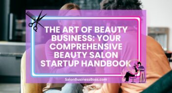 The Art of Beauty Business: Your Comprehensive Beauty Salon Startup Handbook