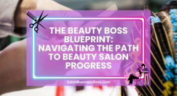 The Beauty Boss Blueprint: Navigating the Path to Beauty Salon Progress