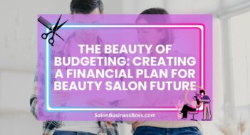 The Beauty of Budgeting: Creating a Financial Plan for Beauty Salon Future