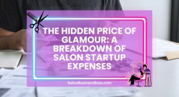 The Hidden Price of Glamour: A Breakdown of Salon Startup Expenses