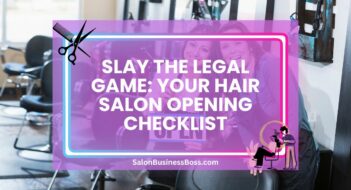 Slay the Legal Game: Your Hair Salon Opening Checklist