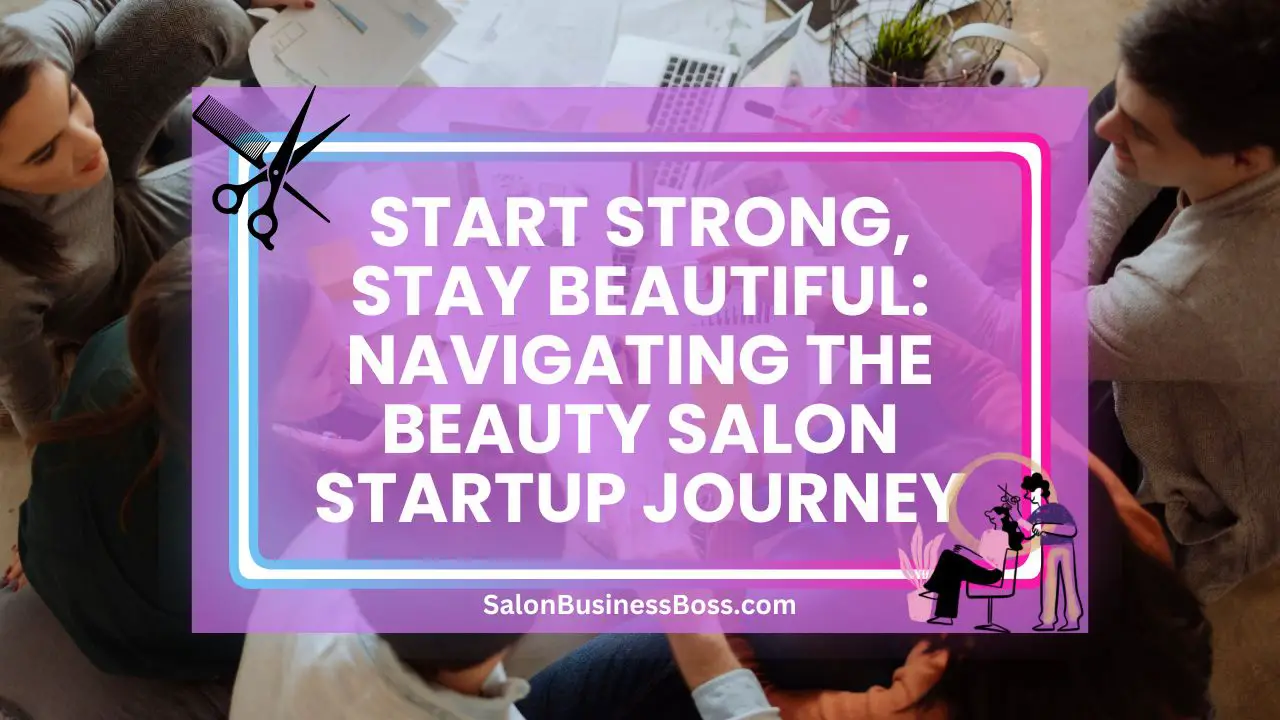 Start Strong, Stay Beautiful: Navigating the Beauty Salon Startup Journey