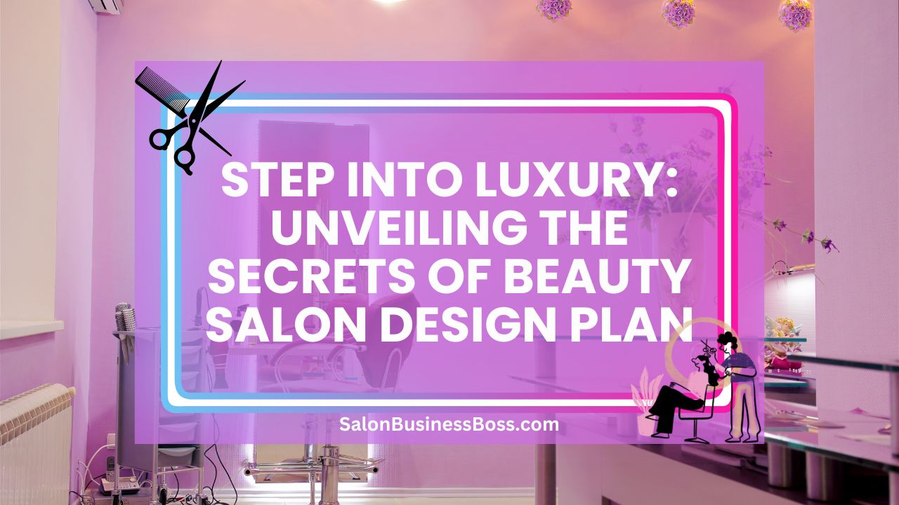 Step into Luxury: Unveiling the Secrets of Beauty Salon Design Plan