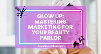 Glow Up: Mastering Marketing for Your Beauty Parlor