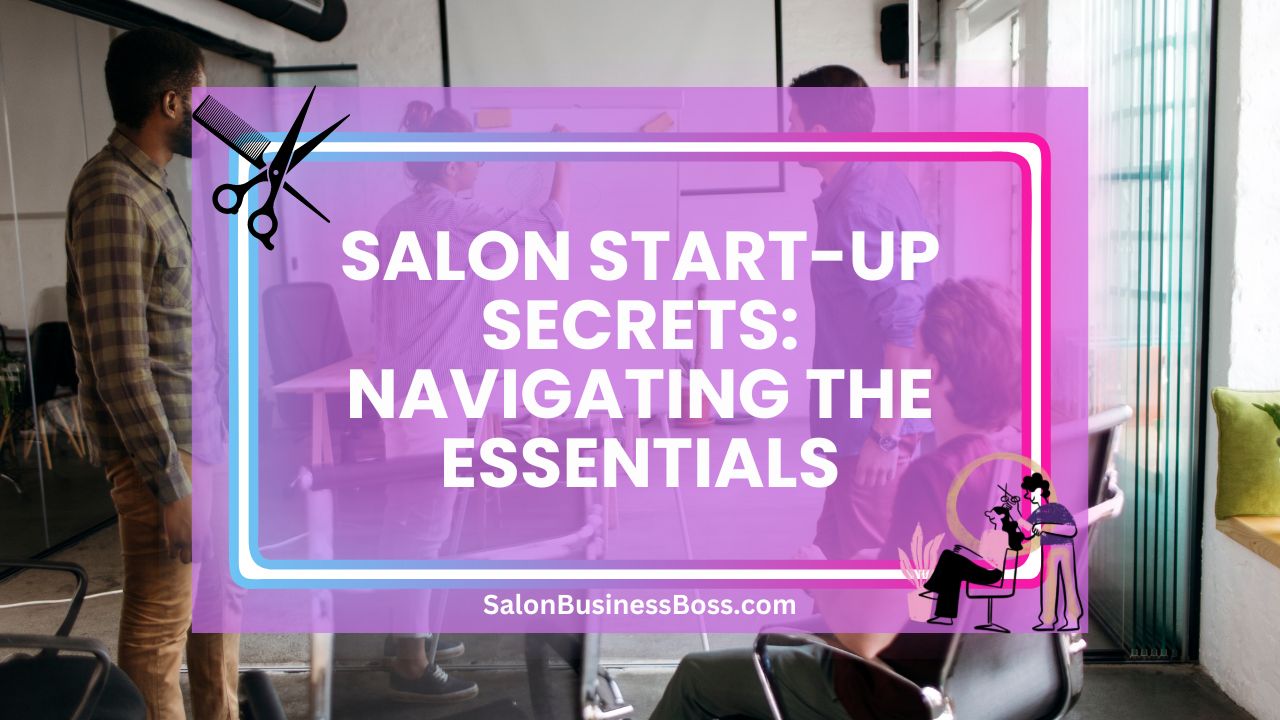 Salon Start-Up Secrets: Navigating the Essentials