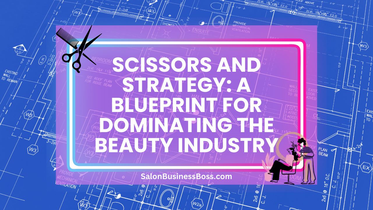 Scissors and Strategy: A Blueprint for Dominating the Beauty Industry
