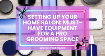Setting Up Your Home Salon: Must-Have Equipment for a Pro Grooming Space
